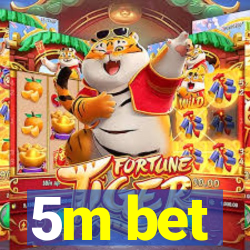 5m bet